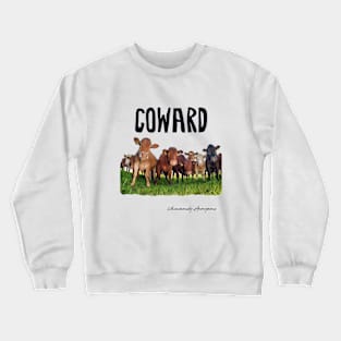 Coward... Crewneck Sweatshirt